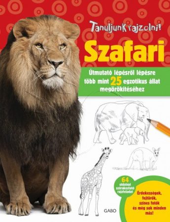 Szafari - Elizabeth T. Gilbert - Robbin Cuddy - Tanuljunk rajzolni sorozat
